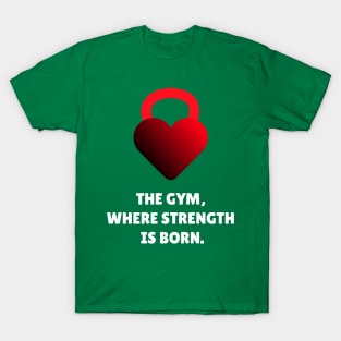 The Gym, Where Strength Is Born Workout T-Shirt